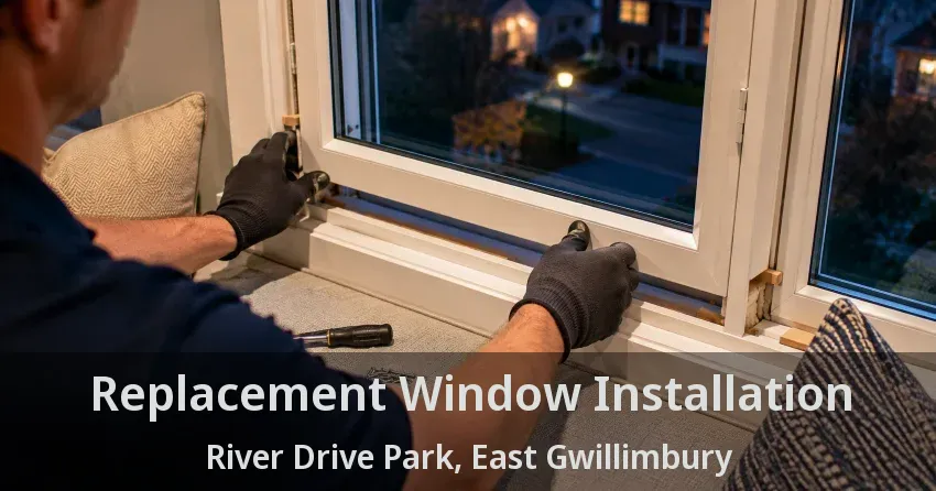 Replacement Window Installation River Drive Park, East Gwillimbury - ON