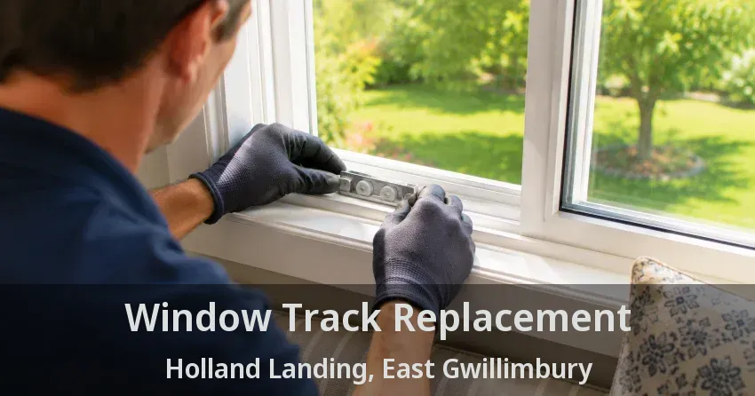 Window Track Replacement Holland Landing, East Gwillimbury - ON